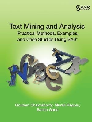 Text Mining and Analysis: Practical Methods, Examples, and Case Studies Using SAS - Goutam Chakraborty,Murali Pagolu,Satish Garla - cover