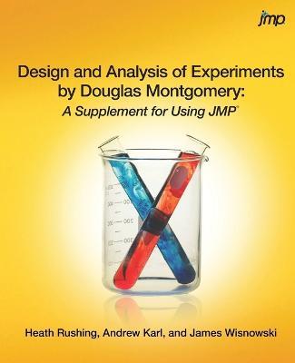 Design and Analysis of Experiments by Douglas Montgomery: A Supplement for Using JMP - Heath Rushing,Andrew Karl,James Wisnowski - cover