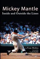 Mickey Mantle: Inside and Outside the Lines - Tom Molito - cover