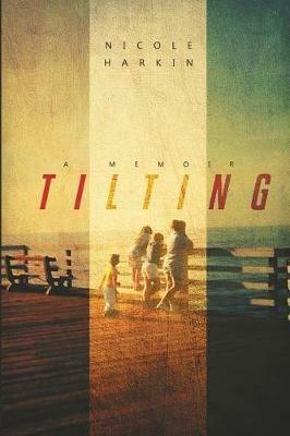 Tilting: A Memoir - Nicole Harkin - cover