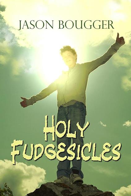 Holy Fudgesicles - Jason Bougger - ebook