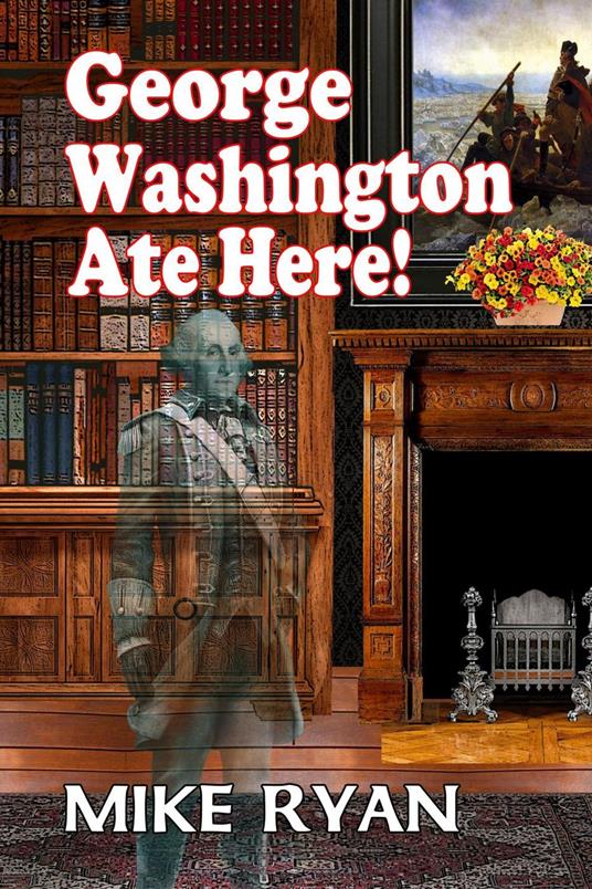 George Washington Ate Here! - MIKE RYAN - ebook