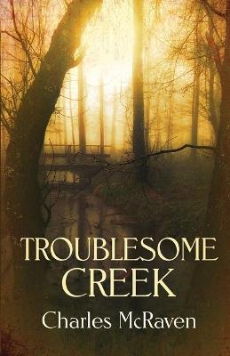 Troublesome Creek - Charles McRaven - cover