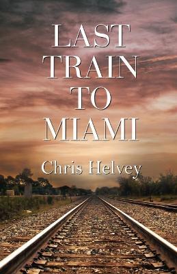 Last Train to Miami - Chris Helvey - cover