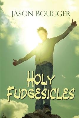 Holy Fudgesicles - Jason Bougger - cover