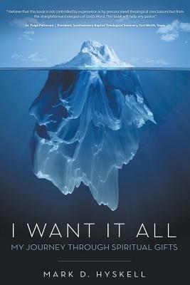 I Want It All: My Journey Through Spiritual Gifts - Mark D Hyskell - cover