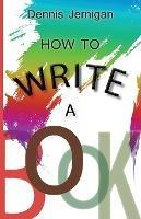 How to Write a Book - Jernigan Dennis - cover