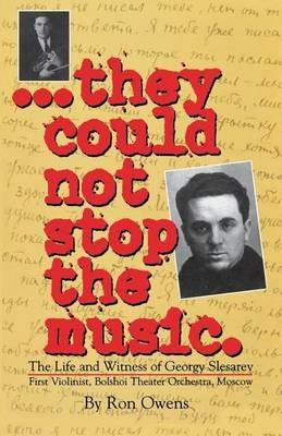 They Could Not Stop the Music: The Life and Witness of Georgy Slesarev - Ron Owens - cover