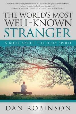 The World's Most Well-Known Stranger: A Book About the Holy Spirit - Daniel Robinson - cover