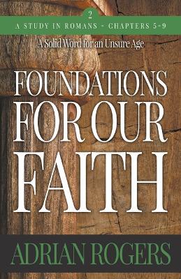 Foundations For Our Faith (Volume 2; 2nd Edition): Romans 5-9 - Adrian Rogers - cover