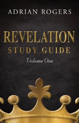 Revelation Study Guide (Volume 1): An Expository Analysis of Chapters 1-13 - Adrian Rogers - cover