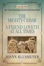 THE MIGHTY CEDAR and A FRIEND LOVETH AT ALL TIMES: An Anthology of Southern Historical Fiction