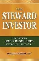 The Steward Investor: Investing God's Resources for Eternal Impact - Donald E Simmons - cover