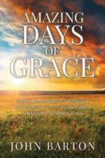 Amazing Days of Grace: God's Blessings through Difficult Afflictions and Unusual Disabilities