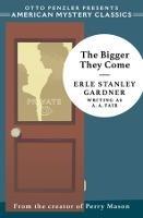 The Bigger They Come: A Cool and Lam Mystery - Erle Stanley Gardner - cover