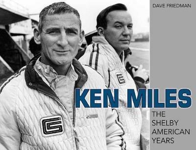 Ken Miles: The Shelby American Years - David Friedman - cover