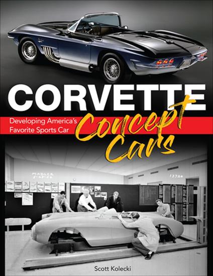 Corvette Concept Cars: Developing America's Favorite Sports Car - Scott Kolecki - ebook