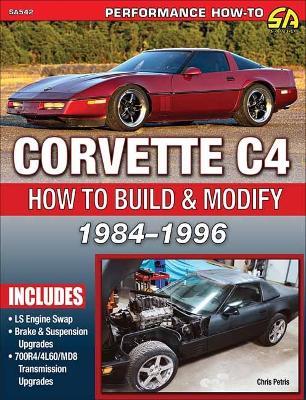 Corvette C4 1984-1996: How to Build & Modify - Chris Petris - cover