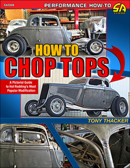 How to Chop Tops: A Pictorial Guide to Hot Rodding's Most Popular Modification