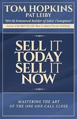 Sell it Today, Sell it Now: Mastering the Art of the One-Call Close