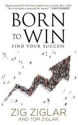 Born to Win: Find Your Success - Zig Ziglar,Tom Ziglar - cover