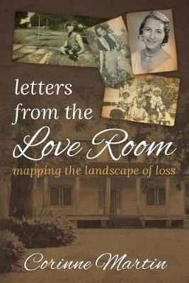 Letters from the Love Room: Mapping the Landscape of Loss - Corinne Martin - cover
