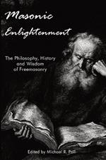 Masonic Enlightenment: The Philosophy, History, and Wisdom of Freemasonry