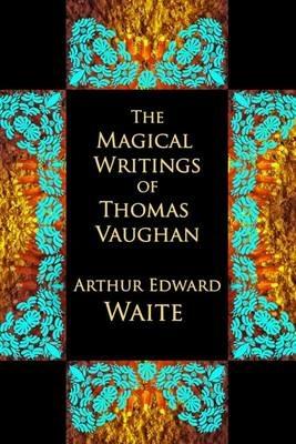 The Magical Writings of Thomas Vaughan - Arthur Edward Waite - cover
