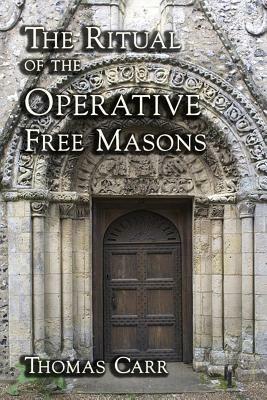 The Ritual of the Operative Free Masons - Thomas Carr - cover