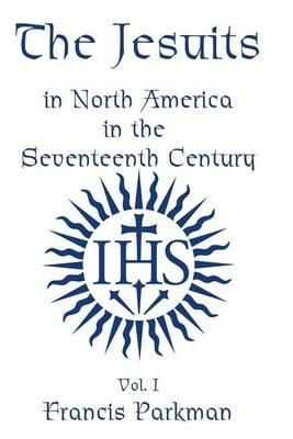 The Jesuits in North America in the Seventeenth Century - Vol. II