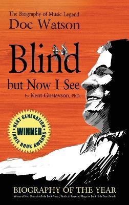 Blind but Now I See: The Biography of Music Legend Doc Watson - Kent Gustavson - cover