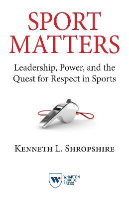 Sport Matters: Leadership, Power, and the Quest for Respect in Sports - Kenneth L. Shropshire - cover