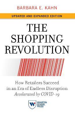 The Shopping Revolution, Updated and Expanded Edition: How Retailers Succeed in an Era of Endless Disruption Accelerated by COVID-19 - Barbara E. Kahn - cover