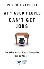 Why Good People Can't Get Jobs: The Skills Gap and What Companies Can Do About It