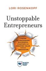 Unstoppable Entrepreneurs: 7 Paths for Unleashing Successful Startups and Creating Value through Innovation