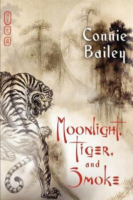 Moonlight, Tiger, and Smoke - Connie Bailey - cover