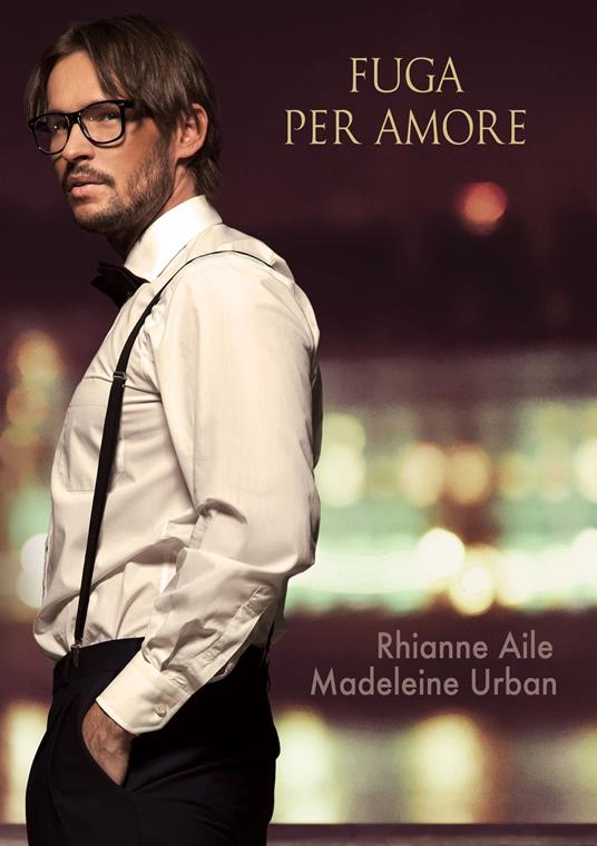 Fuga Per Amore - Rhianne Aile,Madeleine Urban,Ernesto Pavan - ebook