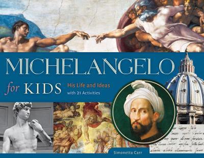 Michelangelo for Kids: His Life and Ideas, with 21 Activities - Simonetta Carr - cover