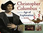 Christopher Columbus and the Age of Exploration for Kids: With 21 Activities