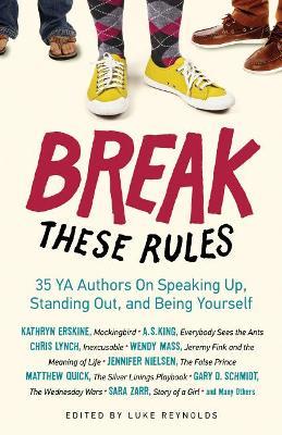 Break These Rules: 35 YA Authors on Speaking Up, Standing Out, and Being Yourself - cover
