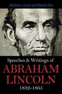 Speeches & Writings Of Abraham Lincoln 1832-1865 - Abraham Lincoln - cover