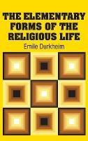 The Elementary Forms of the Religious Life - Emile Durkheim - cover