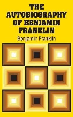 The Autobiography of Benjamin Franklin - Benjamin Franklin - cover