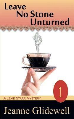 Leave No Stone Unturned (a Lexie Starr Mystery, Book 1) - Jeanne Glidewell - cover
