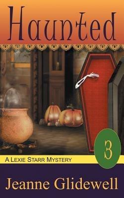 Haunted (A Lexie Starr Mystery, Book 3) - Jeanne Glidewell - cover