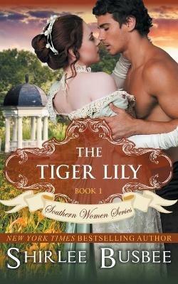 The Tiger Lily (The Southern Women Series, Book 1) - Shirlee Busbee - cover