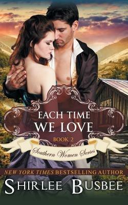 Each Time We Love (The Southern Women Series, Book 2) - Shirlee Busbee - cover