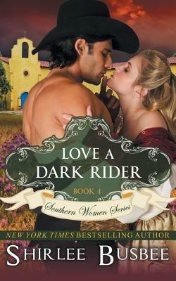 Love A Dark Rider (The Southern Women Series, Book 4) - Shirlee Busbee - cover