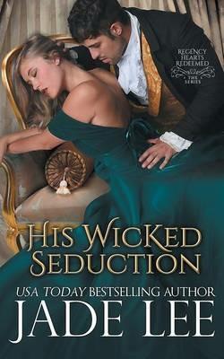His Wicked Seduction (Regency Hearts Redeemed Series, Book 2) - Jade Lee - cover