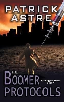 The Boomer Protocols (the Apocalypse Series, Book 1) - Patrick Astre - cover